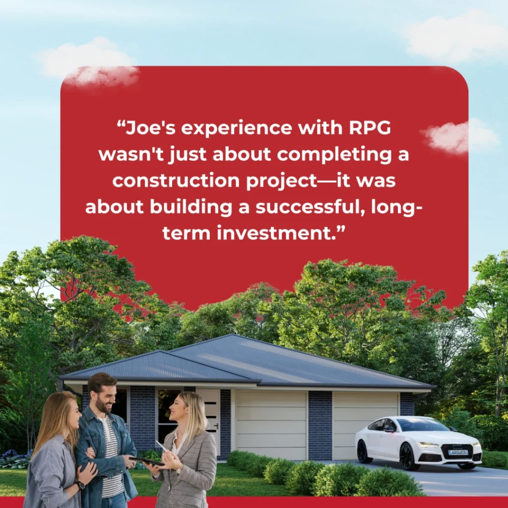 "Joe's experience with RPG wasn't just about completing a construction project-it was about building a successful, long-term investment."